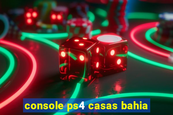 console ps4 casas bahia